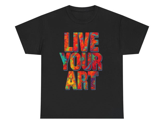 Live Your Art Tee | Colorful Psychedelic Color Splashes Typography Hip T-Shirt