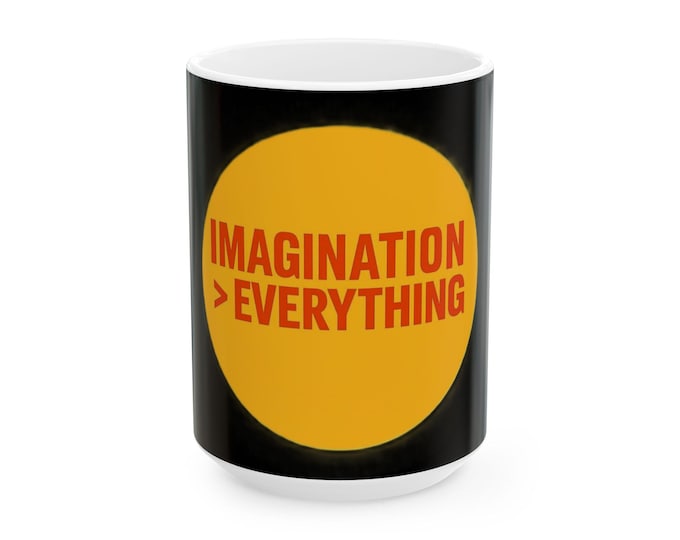 Imagination > Everything Mug | Optimistic Glossy Ceramic Coffee Cup
