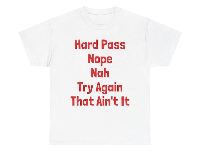 Hard Pass Nope Nah Try Again That Ain't It Tee | Funny Rejection Slogan Shirt