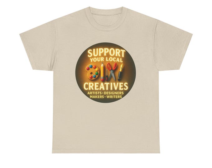 Support Your Local Creatives Tee | Artists Designers Makers Writers Community Engagement