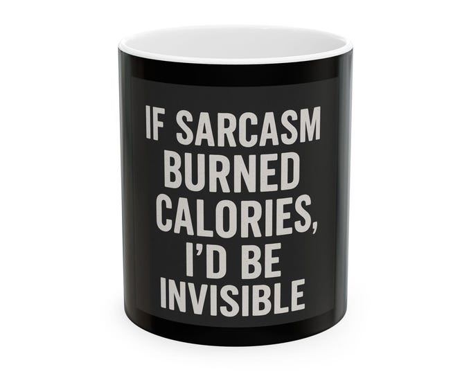 Sarcasm Burned Calories Coffee Mug, Funny Quote Ceramic Cup