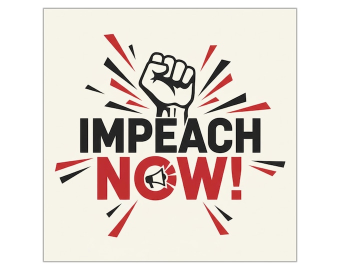 Impeach Now! Sticker | Political Protest Label