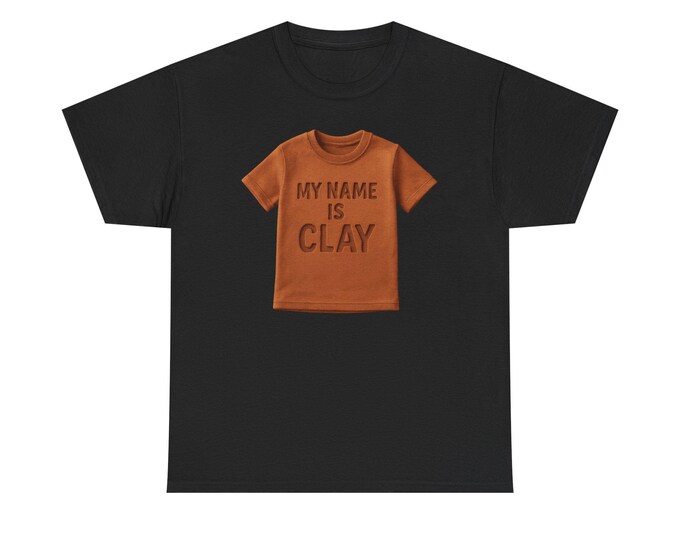 My Name Is Clay T-Shirt | Potter & Ceramic Maker Tee