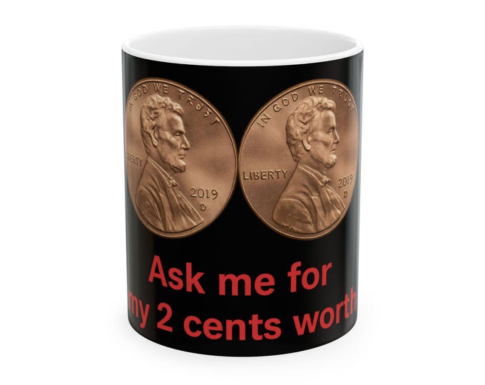 Ask Me For My 2 Cents Worth Mug | Penny Design Ceramic Mug