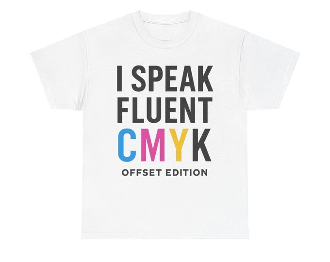 Speak Fluent CMYK Tee | Printing Graphic T-Shirt, Offset Edition for Printers, Artists, Designers, Wannabes