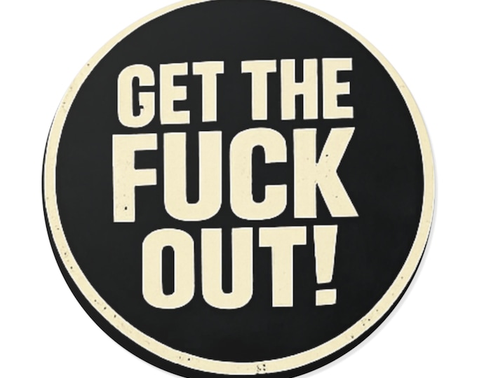 Get The F*ck Out STICKER | Protest ICE Vinyl