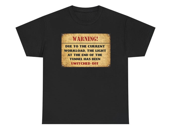 Warning Sign T-Shirt / Light at the End of the Tunnel Switched Off  Funny  Humor