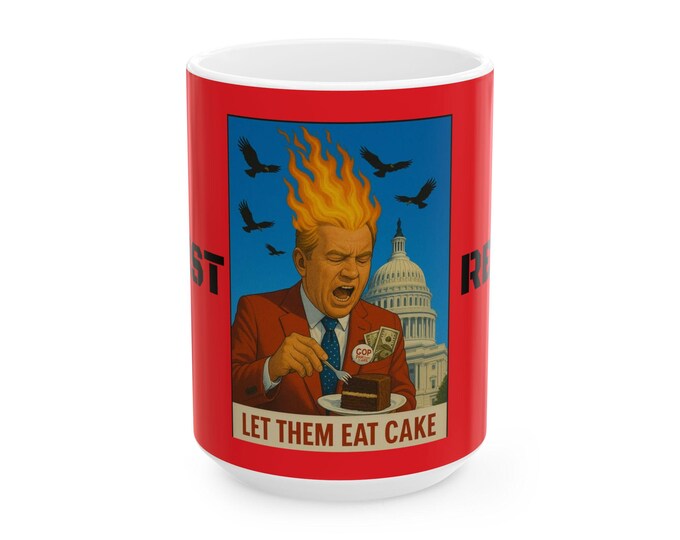 Protest Mug Let Them Eat Cake Ceramic Mug, 11oz 15oz - Congress Denying Benefits, Political Mug, Resistance Drinkware, Activist Gift,