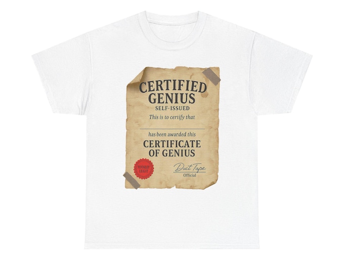 Funny Genius Certificate Tee / Self-Issued Humor Print / Gag Gift for Coworkers, Friends, Students, Yourself