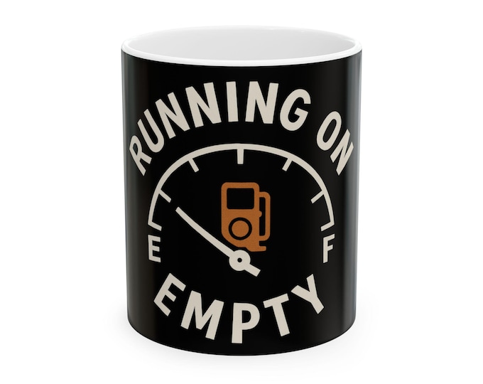 Running On Empty Mug | Ceramic Coffee Cup