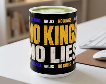 No Kings No Lies Mug, Political Statement Coffee Cup, 11 or 15 oz