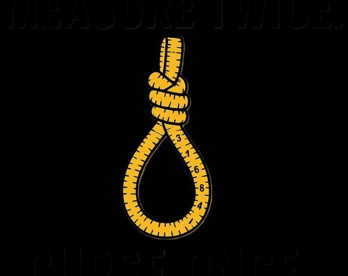 Measure Twice Curse Once T-Shirt | Tape Measure Noose Illustration, Carpenter AND Woodworker Humor