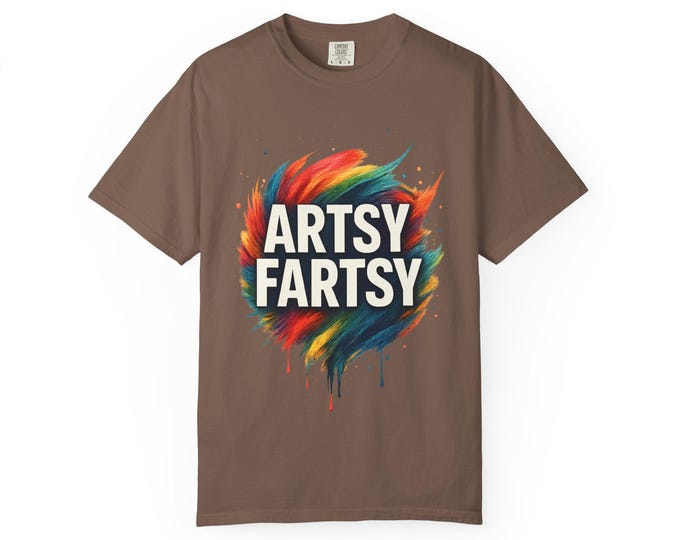 Artsy Fartsy Paint Splash T-shirt | Colorful Funny Typography Tee Self Deprecating Artist Designer Painter Writer Tee