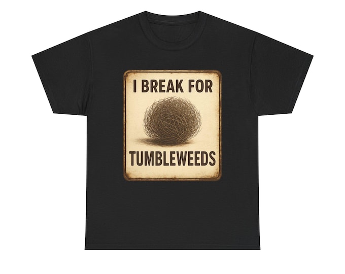 Tumbleweeds Braking T-Shirt | Vintage Tumbleweed Sign Tee New Mexico Texas Arizona