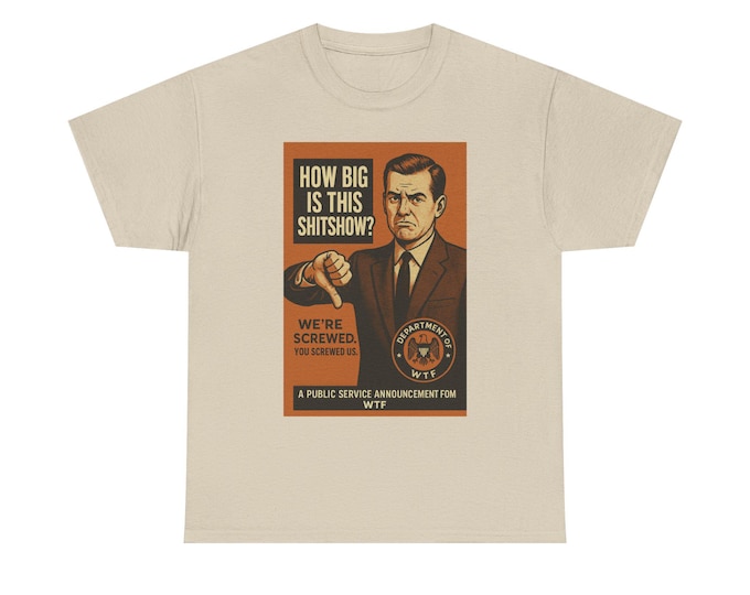 Funny "How Big Is This Shitshow?" Graphic Tee, Sarcastic 100% Cotton T-Shirt