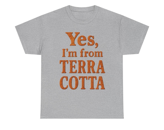 Potters Joke:Yes I'm from Terra Cotta T-Shirt | Terracotta Ceramics Text Graphic Tee