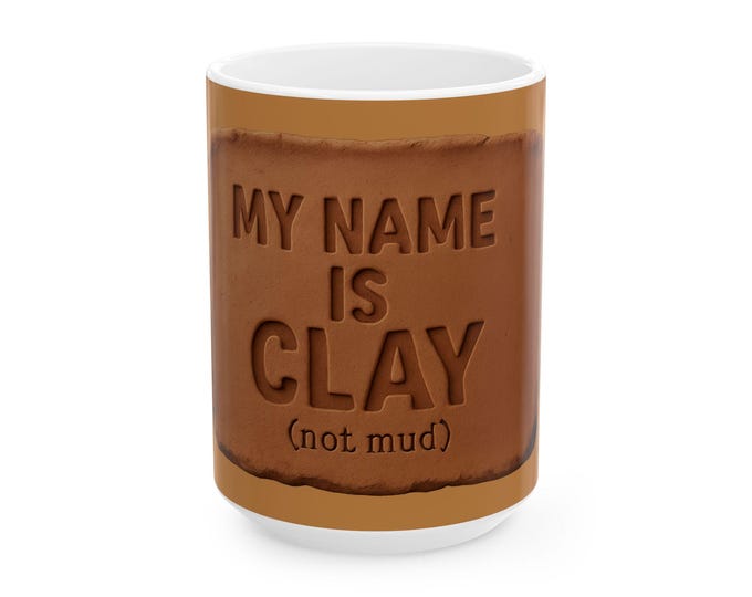 My Name Is Clay (not mud) Mug | Pottery Humor Ceramic Mug