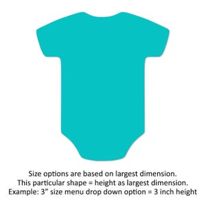 May include: A turquoise blue baby onesie with a rounded neckline and short sleeves. Size options are based on the largest dimension. This particular shape uses height as the largest dimension. For example, a 3" size option is 3 inches in height.