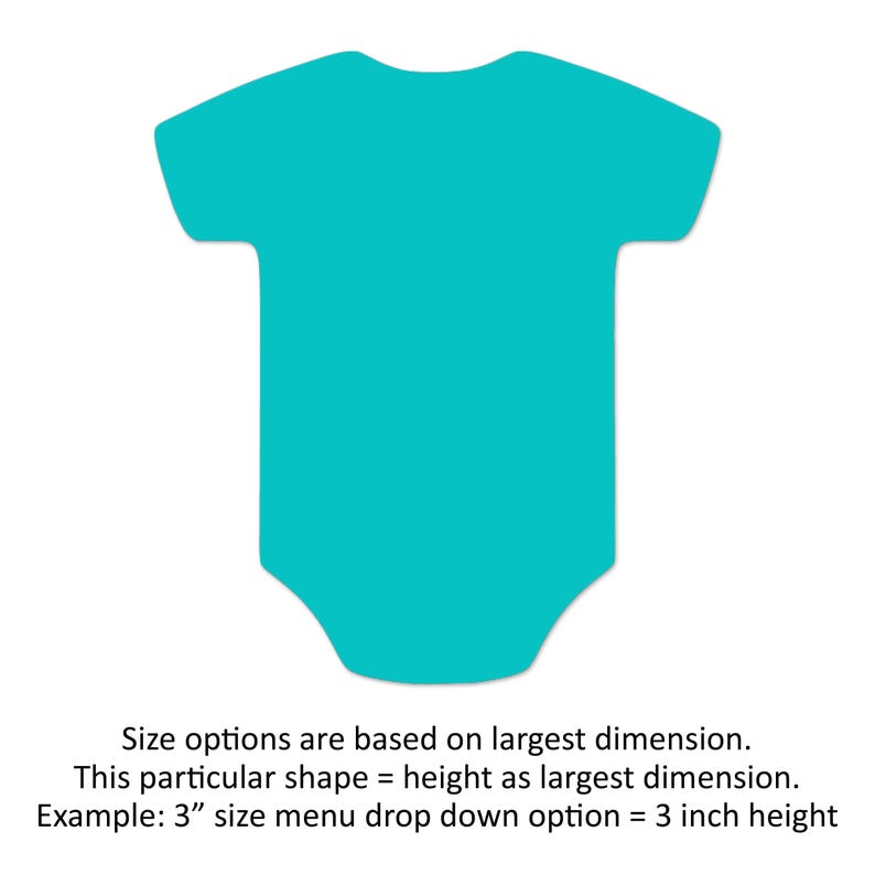 May include: A turquoise blue baby onesie with a rounded neckline and short sleeves. Size options are based on the largest dimension. This particular shape uses height as the largest dimension. For example, a 3" size option is 3 inches in height.