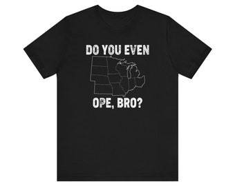 Do You Even Ope, Bro? Unisex Jersey Short Sleeve Tee