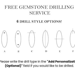 May include: White graphic with text "FREE GEMSTONE DRILLING SERVICE" and "6 DRILL STYLE OPTIONS!". Six oval shapes with different drill style options labeled A through F. Text below reads "Please write the drill type in the 'Add Personalization (Optional)' field if you would like to be drilled."