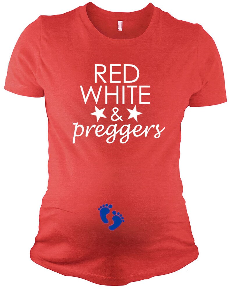 May include: Red, white, and blue maternity t-shirt with the text "Red White & Preggers" and two white stars. The shirt also features blue baby footprints.