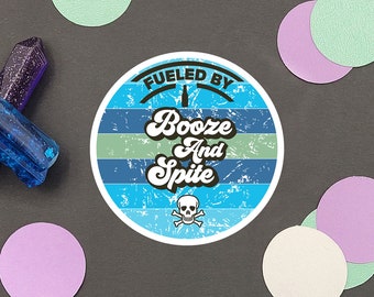 Fueled by Booze and Spite Sticker | Water Resistant Sticker | Handmade Sticker | Sarcastic Sticker