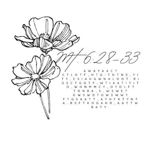 May include: Black and white line drawing of two flowers with a scripture reference, "Mt. 6:28-33", and a word search puzzle. The puzzle includes the words "AWAYAAC?", "CTLOTF", "HTGTNTNS", "YI", "TY", "ESIAHG", "WNALOOT", "BI", "GSCTGOTF", "WTIAATIT", "IT", "OWHNMM", "CYOYOLF?", "TDNBA", "SWSWE?", "OWSWD?", "OWSWW?", "FTGSAATT", "AYHFKTYNT", "ABSFTKOGAHR", "AATTW", "BATY".