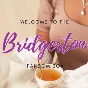 May include: Image featuring a cup of tea being poured, with the text "Welcome to the Bridgerton Fandom Box!" in purple script. The scene includes a white teacup, saucer, and a white teapot with gold trim.
