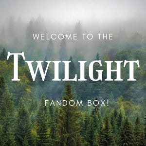 May include: Image of a misty forest with the words "WELCOME TO THE TWILIGHT FANDOM BOX!" in white lettering. The background features a dense forest of green trees, with a foggy atmosphere.