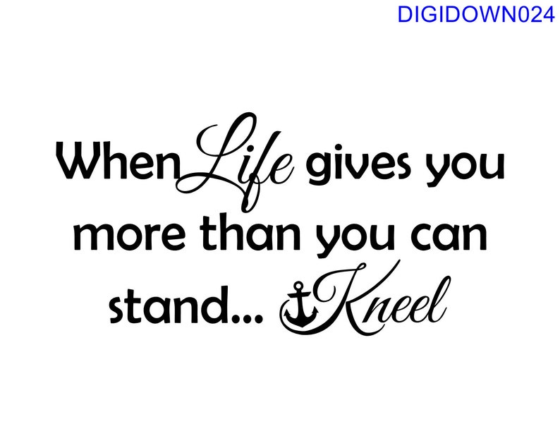 When Life Gives You More Than You Can Stand Kneel SVG Cut Etsy