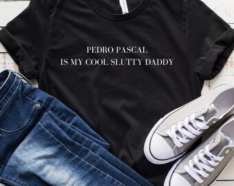 Pedro Pascal T Shirt | Funny T Shirt | Daddy Shirt | Unisex T Shirt | Crewneck Sweater | Daddy is a State of Mind | Fangirl Shirt