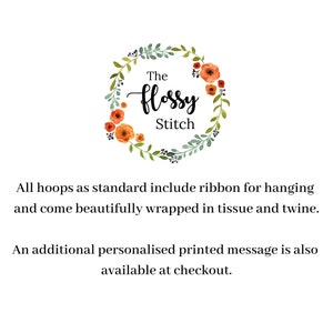 May include: A logo for a business called "The Flossy Stitch" with a wreath of green leaves and orange flowers. The text says "All hoops as standard include ribbon for hanging and come beautifully wrapped in tissue and twine. An additional personalized printed message is also available at checkout."