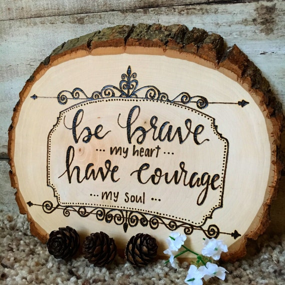 Be Brave My Heart Have Courage My Soul Wood Burned Wall Art Etsy