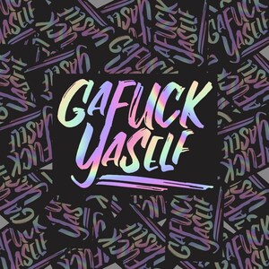 Gaf**k Yaself!