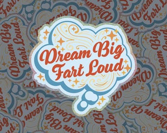 Dream Big, Fart Loud