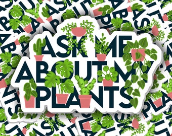 Ask Me About My Plants, Plant Parent Sticker