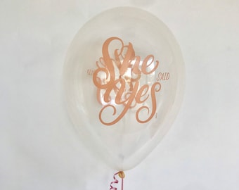She Said Yes Balloon - Clear Latex Balloon - Brunch and Bubbly - Rose Gold Shower - Bachelorette Party - Bridal Shower Balloons