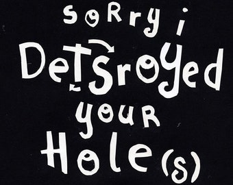 Art Print: Sorry I Detsroyed Your Hole(s)