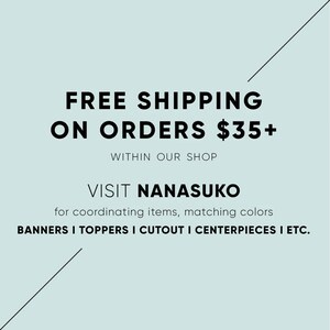 May include: Free shipping on orders over $35 within our shop. Visit Nanauko for coordinating items, matching colors, banners, toppers, cutouts, centerpieces, and more.