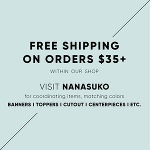 May include: Free shipping on orders over $35 within our shop. Visit Nanauko for coordinating items, matching colors, banners, toppers, cutouts, centerpieces, and more.