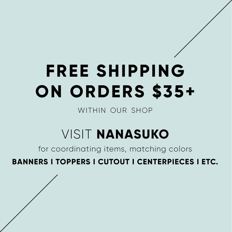 May include: Free shipping on orders over $35 within our shop. Visit Nanauko for coordinating items, matching colors, banners, toppers, cutouts, centerpieces, and more.