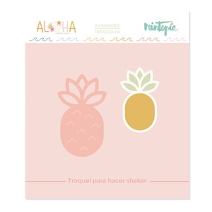 May include: Two pineapple shaker die cuts, one in pink and one in yellow, with green tops. The die cuts are on a pink background with the text "Aloha" and "Mintoria" at the top and "Troquel para hacer shaker" at the bottom.