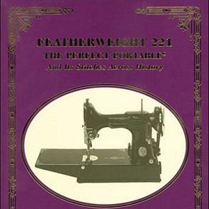 Featherweight 221 The Perfect Portable and It's Stitches Across History Book- 3rd Edittion by Nancy Johnson-Srebro