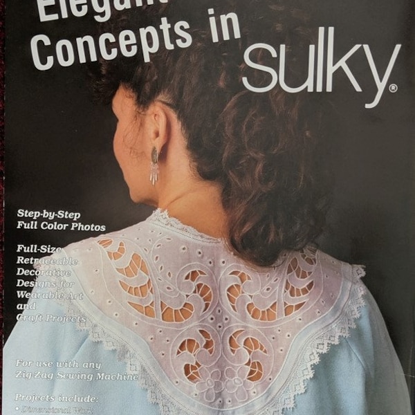 Elegant Concepts in Sulky: Rayon and Metalic Thread Embellishments for Use with Any Zig-Zag Sewing Machine