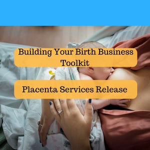 Placenta Services Bundle: Building Your Birth Business Toolkit + Placenta Services Release Template