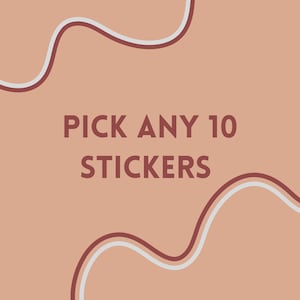 Any 10 stickers, custom stickers, bulk stickers, pick your own stickers, bulk sticker pack, custom sticker pack, mix and match stickers