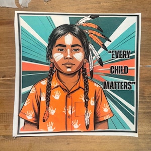 May include: A colourful illustration of a young person with braids and feathers in their hair. The person is wearing an orange shirt with white handprints. The background is a mix of teal, orange, and white stripes. The text "EVERY CHILD MATTERS" is printed in white on the right side of the image.