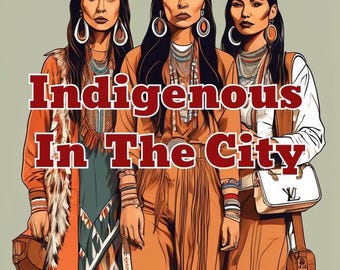 Pode incluir: Três mulheres vestindo roupas e joias indígenas tradicionais. As mulheres estão em pé em frente a um fundo cinza claro. O texto "Indigenous In The City" está escrito em letras vermelhas no meio da imagem.
