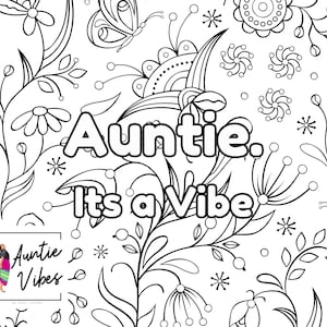 May include: Black and white colouring page with a floral design and the text "Auntie. It's a Vibe".